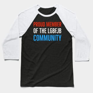 Proud Member Of The LGBFJB Community Baseball T-Shirt